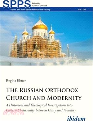 The Russian Orthodox Church and Modernity: A Historical and Theological Investigation Into Eastern Christianity Between Unity and Plurality