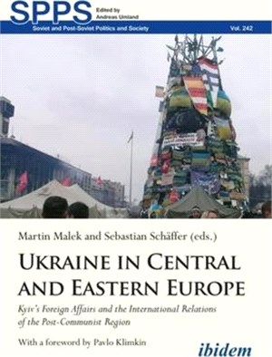 Ukraine in Central and Eastern Europe: Kyiv's Foreign Affairs and the International Relations of the Post-Communist Region