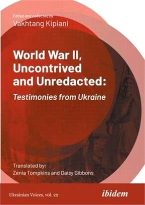 World War II, Uncontrived and Unredacted: Testimonies from Ukraine