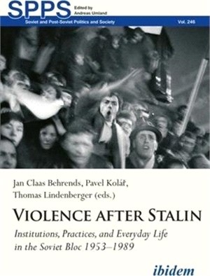Violence After Stalin: Institutions, Practices, and Everyday Life in the Soviet Bloc 1953-1989