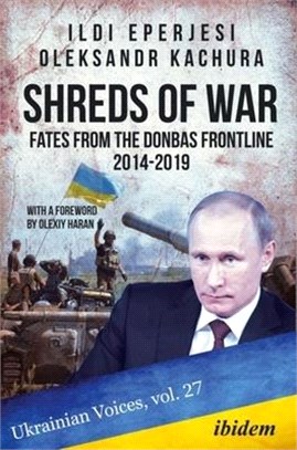 Shreds of War: Fates from the Donbas Frontline, 2014-2019