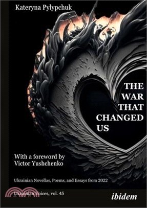 The War That Changed Us: Ukrainian Novellas, Poems, and Essays from 2022