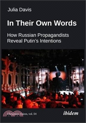 In Their Own Words: How Russian Propagandists Reveal Putin's Intentions