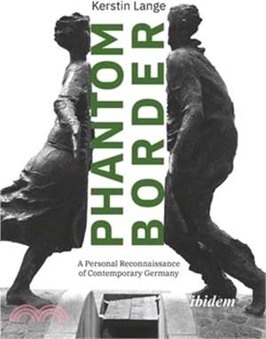 Phantom Border: A Personal Reconnaissance of Contemporary Germany