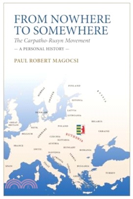 From Nowhere to Somewhere：The Carpatho-Rusyn Movement. A Personal History