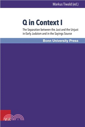 Q in Context I ─ The Separation Between the Just and the Unjust in Early Judaism and in the Sayings Source / Die Scheidung zwischen Gerechten und Ungerechten in Fruhju