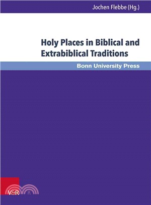 Holy Places in Biblical and Extrabiblical Traditions ─ Proceedings of the Bonn-Leiden-Oxford Colloquium on Biblical Studies