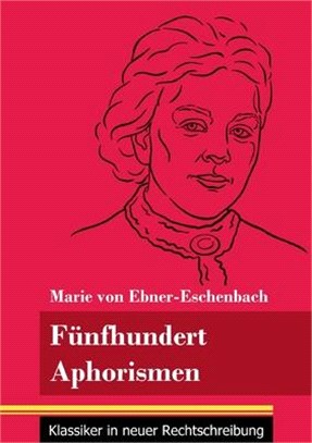 Fünfhundert Aphorismen: (Band 38, Klassiker in neuer Rechtschreibung)