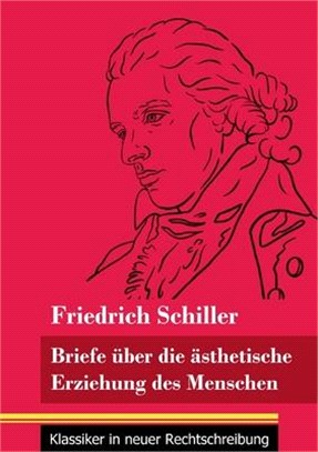 Briefe über die ästhetische Erziehung des Menschen: (Band 42, Klassiker in neuer Rechtschreibung)