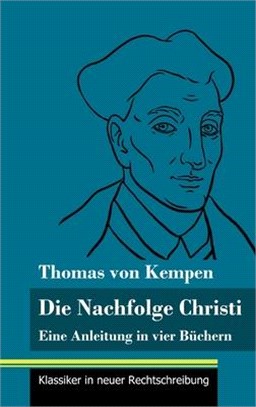 Die Nachfolge Christi: Eine Anleitung in vier Büchern (Band 59, Klassiker in neuer Rechtschreibung)