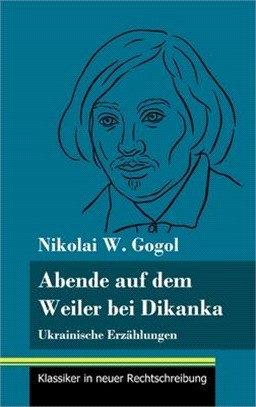 Abende auf dem Weiler bei Dikanka: Ukrainische Erzählungen (Band 60, Klassiker in neuer Rechtschreibung)
