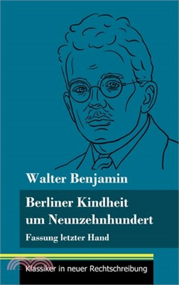 Berliner Kindheit um Neunzehnhundert: Fassung letzter Hand (Band 86, Klassiker in neuer Rechtschreibung)