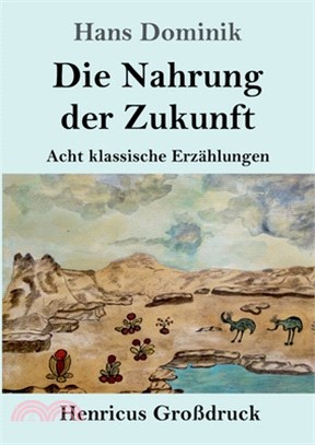 Die Nahrung der Zukunft (Großdruck): Acht klassische Erzählungen
