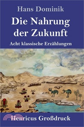 Die Nahrung der Zukunft (Großdruck): Acht klassische Erzählungen