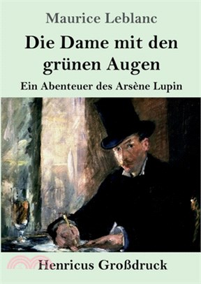 Die Dame mit den grünen Augen (Großdruck): Ein Abenteuer des Arsène Lupin