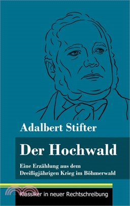 Der Hochwald: Eine Erzählung aus dem Dreißigjährigen Krieg im Böhmerwald (Band 93, Klassiker in neuer Rechtschreibung)