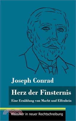 Herz der Finsternis: Eine Erzählung von Macht und Elfenbein (Band 96, Klassiker in neuer Rechtschreibung)