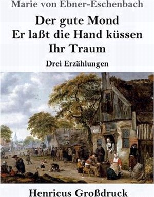 Der gute Mond / Er laßt die Hand küssen / Ihr Traum (Großdruck): Drei Erzählungen