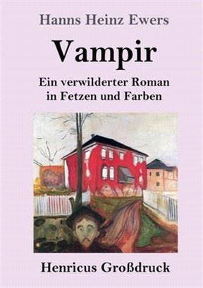 Vampir (Großdruck): Ein verwilderter Roman in Fetzen und Farben