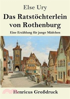 Das Ratstöchterlein von Rothenburg (Großdruck): Eine Erzählung für junge Mädchen