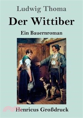 Der Wittiber (Großdruck): Ein Bauernroman