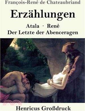 Erzählungen (Großdruck): Atala / René / Der Letzte der Abenceragen