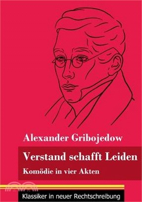 Verstand schafft Leiden: Komödie in vier Akten (Band 183, Klassiker in neuer Rechtschreibung)