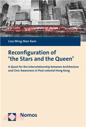 Reconfiguration of the Stars and the Queen ─ A Quest for the Interrelationship Between Architecture and Civic Awareness in Post-colonial Hong Kong