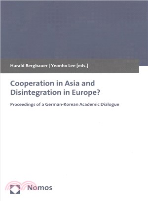 Cooperation in Asia and Disintegration in Europe? ─ Proceedings of a German-Korean Academic Dialogue