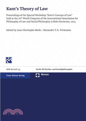 Kant's Theory of Law ― Proceedings of the Special Workshop Kant's Concept of Law Held at the 26th World Congress of the International Association for Philosophy of Law and S