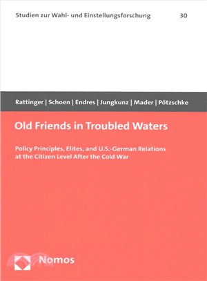 Old Friends in Troubled Waters ─ Policy Principles, Elites, and U.S.-German Relations at the Citizen Level After the Cold War