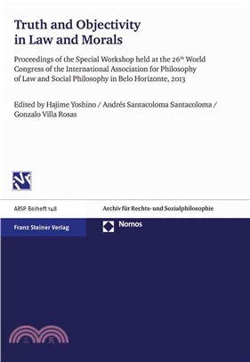 Truth and Objectivity in Law and Morals ─ Proceedings of the Special Workshop Held at the 26th World Congress of the International Association for Philosophy of Law and Social Philosophy in Be