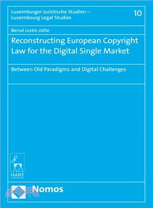 Reconstructing European Copyright Law for the Digital Single Market ― Between Old Paradigms and Digital Challenges