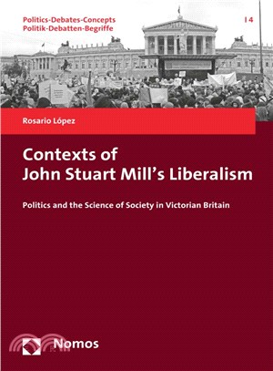 Contexts of John Stuart Mill's Liberalism ─ Politics and the Science of Society in Victorian Britain