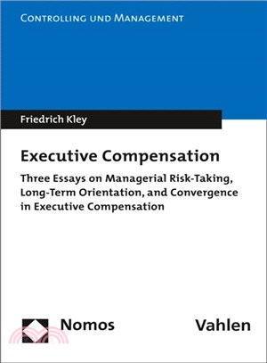 Executive Compensation ― Three Essays on Managerial Risk-taking, Long-term Orientation, and Convergence in Executive Compensation