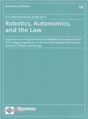 Robotics, Autonomics, and the Law ─ Legal Issues Arising from the Autonomics for Industry 4.0 Technology Programme of the German Federal Ministry for Economic Affairs and Energy