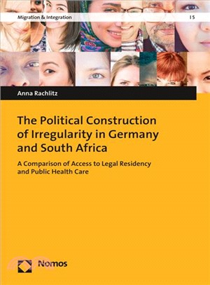 The Political Construction of Irregularity in Germany and South Africa ― A Comparison of Access to Legal Residency and Public Health Care