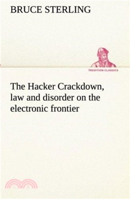 The Hacker Crackdown, law and disorder on the electronic frontier