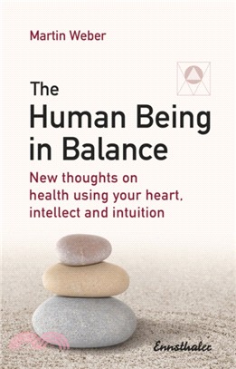 The Human Being in Balance：New Thoughts on Using Your Heart, Itellect and Intuition