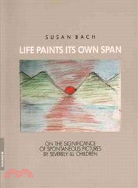 Life Paints Its Own Span ─ On the Significance of Spontaneous Paintings by Severely Ill Children