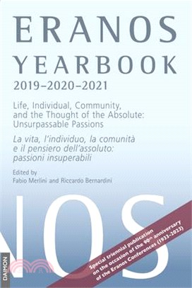 Eranos Yearbook 75: 2019-2020-2021: Life, Individual, Community, and the Thought of the Absolute: Unsurpassable Passions