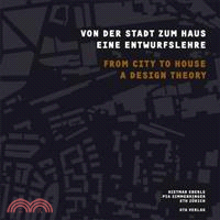 Von der Stadt Zum Haus / From City to House ─ Eine Entwurfslehre / A Design Theory