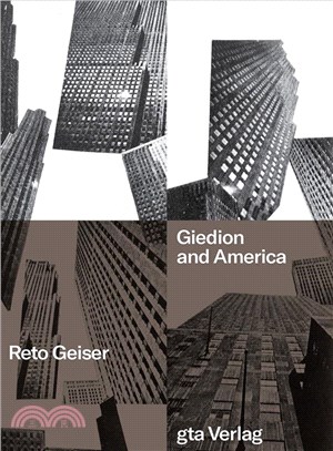 Giedion and America : Repositioning the History of Modern Architecture