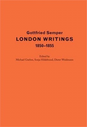 Gottfried Semper. London Writings 1850-1855