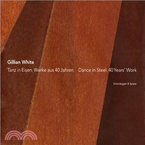 Gillian White ― Tanz in Eisen. Werke aus 40 Jahren / Dance in Steel. 40 Years' Work