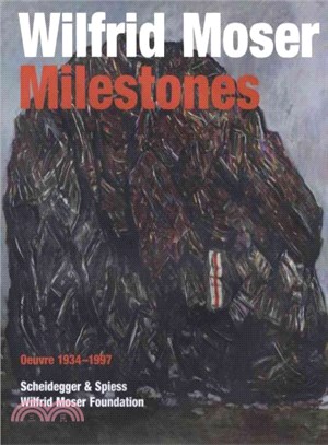 Wilfrid Moser Milestones ― Oeuvre 1934-1997