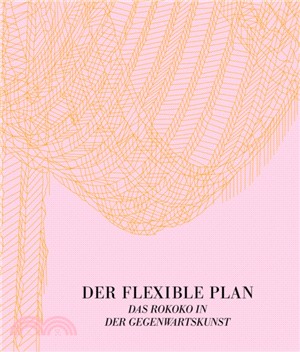 Der Flexible Plan: Das Rokoko in der Gegenwartskunst