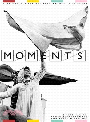 Moments ― Eine Geschichte Der Performance in 10 Akten