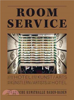Room Service ― Vom Hotel in Der Kunst Und K?究tlern Im Hotel