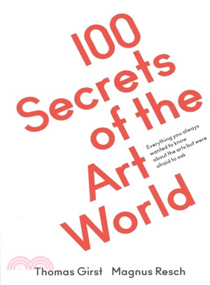 100 Secrets of the Art World: Everything you always wanted to know about the arts but were afraid to ask